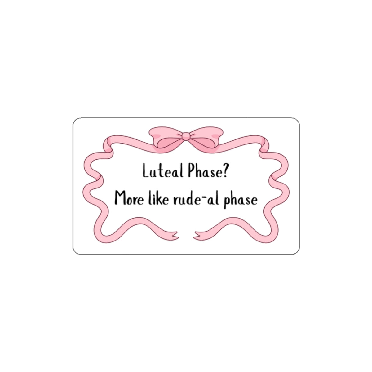 Funny Die-Cut Stickers for Menstrual Humor, Cute Laptop Decor, Gift for Friends, Planner Stickers, Luteal Phase Quotes