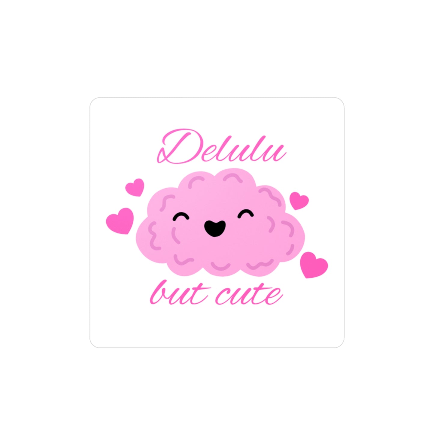 Cute Brain Decal - Delulu But Cute | Vinyl Stickers for Laptops, Water Bottles, Phone Cases, Home Decor, Gifts