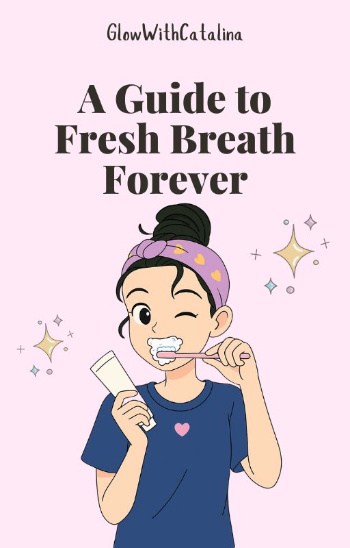 Fresh Breath Forever – A Digital Guide to Oral Wellness & Daily Habits